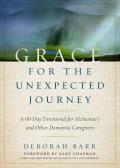 Grace for the Unexpected Journey A 60 Day Devotional for Alzheimers & Other Dementia Caregivers