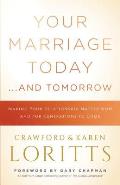 Your Marriage Today & Tomorrow Making Your Relationship Matter Now & for Generations to Come