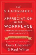 5 Languages of Appreciation in the Workplace Empowering Organizations by Encouraging People