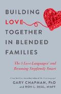 Building Love Together in Blended Families The 5 Love Languages & Becoming Stepfamily Smart
