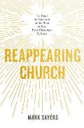 Reappearing Church The Hope for Renewal in the Rise of Our Post Christian Culture