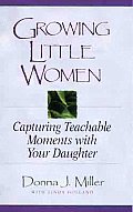 Growing Little Women Capturing Teachable Moments with Your Daughter
