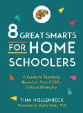 8 Great Smarts for Homeschoolers: A Guide to Teaching Based on Your Child's Unique Strengths