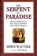 Serpent of Paradise The Incredible Story of How Satans Rebellion Serves Gods Purposes