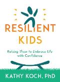 Resilient Kids: Raising Them to Embrace Life with Confidence