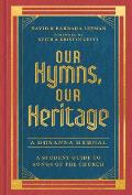 Our Hymns, Our Heritage: A Student Guide to Songs of the Church