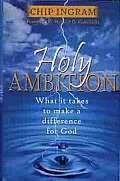Holy Ambition What It Takes to Make a Difference for God
