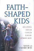 Faith-Shaped Kids: Helping Your Child Grow Spiritually