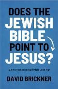 Does the Jewish Bible Point to Jesus?: 12 Key Prophecies That Unfold God?s Plan
