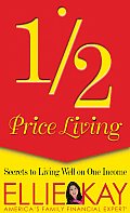 Half Price Living Secrets to Living Well on One Income
