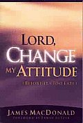 Lord Change My Attitude Before Its Too L