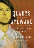 Gladys Aylward: My Missionary Life in China