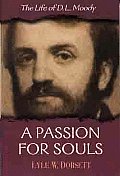 Passion for Souls The Life of D L Moody