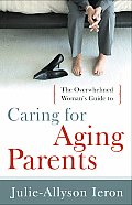 Overwhelmed Womans Guide ToCaring for Aging Parents