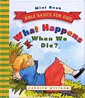 What Happens When We Die? (Bible Basics for Kids Mini Books)
