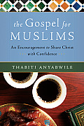 Gospel for Muslims An Encouragement to Share Christ with Confidence