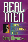 Real Men Have Feelings Too: Regaining a Male Passions for Life