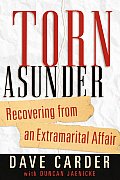 Torn Asunder Recovering from an Extramarital Affair