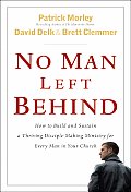 No Man Left Behind How to Build & Sustain a Thriving Disciple Making Ministry for Every Man in Your Church