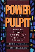 Power in the Pulpit How to Prepare & Deliver Expository Sermons
