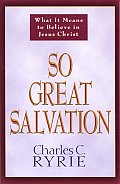 So Great Salvation: What It Means to Believe in Jesus Christ
