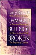 Damaged But Not Broken A Personal Testimony of How to Deal with the Impact of Cancer
