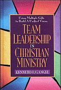 Team Leadership in Christian Ministry Using Multiple Gifts to Build a Unified Vision
