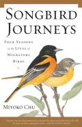 Songbird Journeys Four Seasons in the Lives of Migratory Birds