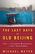 Last Days of Old Beijing Life in the Vanishing Backstreets of a City Transformed