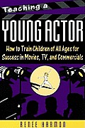 Teaching A Young Actor How To Train Children Of All Ages For Success In Movies TV & Commercials