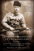 Theodore Roosevelt in the Badlands A Young Politicians Quest for Recovery in the American West
