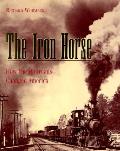Iron Horse How Railroads Changed America