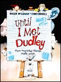 Until I Met Dudley How Everyday Things R