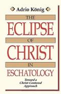 The Eclipse of Christ in Eschatology: Toward a Christ-Centered Approach