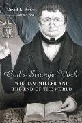 Gods Strange Work William Miller & the End of the World