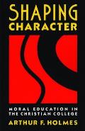 Shaping Character: Moral Education in the Christian College