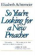 So Youre Looking for a New Preacher A Guide for Pulpit Nominating Committees