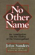 No Other Name: An Investigation Into the Destiny of the Unevangelized