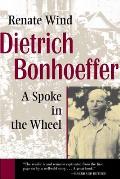 Dietrich Bonhoeffer A Spoke In The Wheel