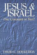 Jesus and Israel: One Covenant or Two?