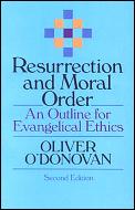 Resurrection and Moral Order: An Outline for Evangelical Ethics