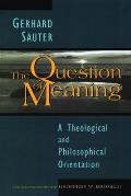 The Question of Meaning: A Theological and Philosophical Orientation