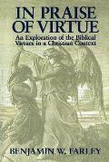 In Praise of Virtue: An Exploration of the Biblical Virtues in a Christian Context