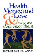 Health, Money, and Love: And Why We Don't Enjoy Them