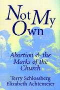 Not My Own: Abortion and the Marks of the Church