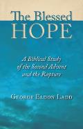 Blessed Hope A Biblical Study of the Second Advent & the Rapture