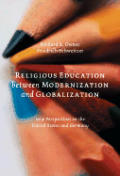 Religious Education Between Modernization and Globalization: New Perspectives on the United States and Germany (Studies in Practical Theology)