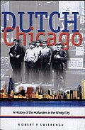 Dutch Chicago A History of the Hollanders in the Windy City