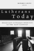 Lutherans Today American Lutheran Identity in the Twenty First Century