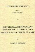 Text Critical Methodology & the Pre Caesarean Text Codex W in the Gospel of Mark